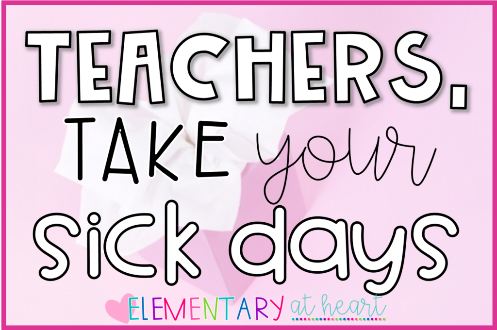 Teachers Take Your Sick Days Elementary At HEART